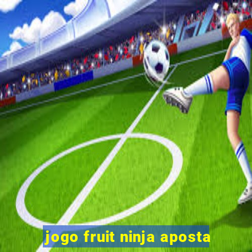 jogo fruit ninja aposta