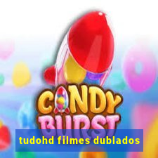 tudohd filmes dublados