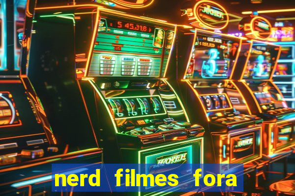 nerd filmes fora do ar