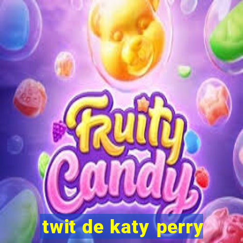 twit de katy perry