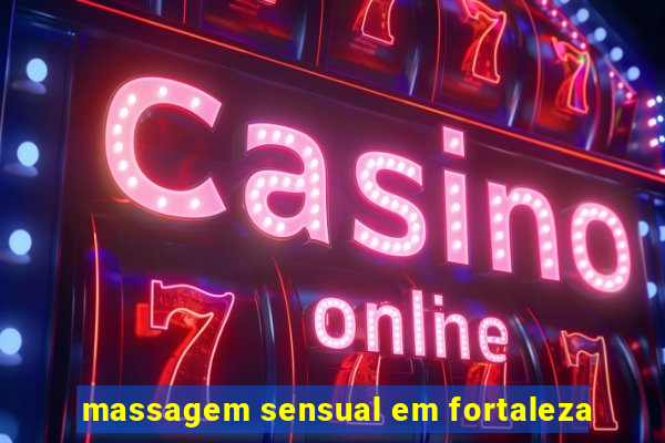 massagem sensual em fortaleza