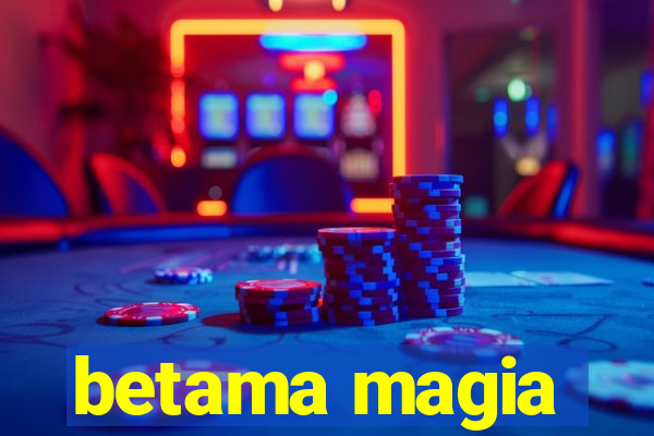 betama magia