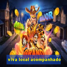 viva local acompanhado