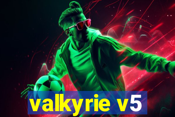 valkyrie v5