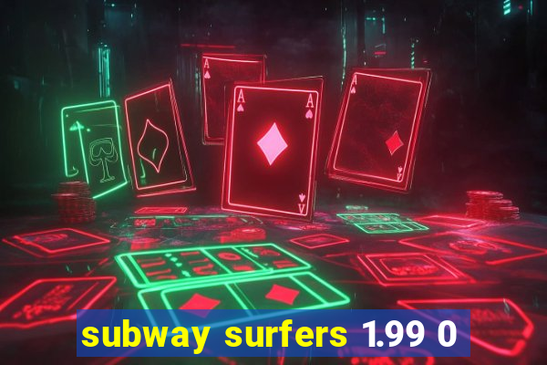 subway surfers 1.99 0