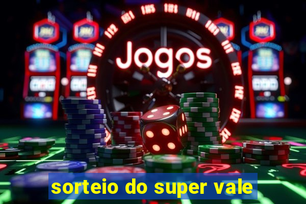 sorteio do super vale