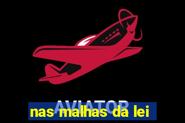 nas malhas da lei