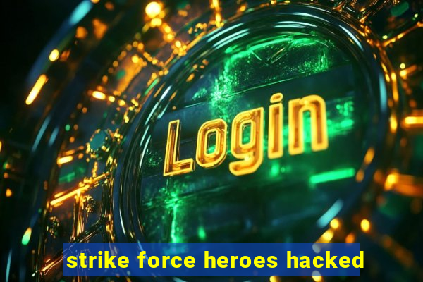 strike force heroes hacked