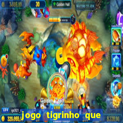 jogo tigrinho que da bonus no cadastro