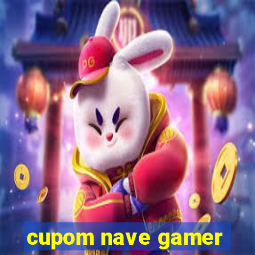 cupom nave gamer