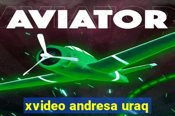 xvideo andresa uraq