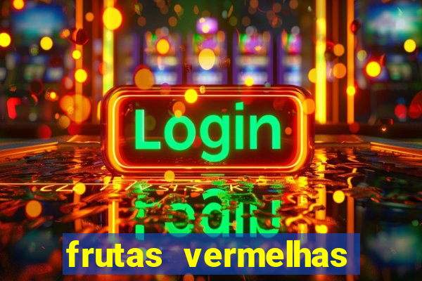 frutas vermelhas nomes e fotos