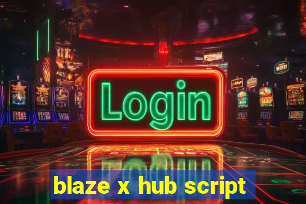 blaze x hub script