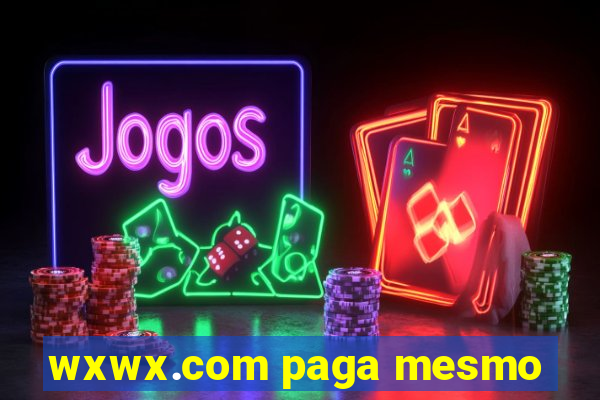 wxwx.com paga mesmo