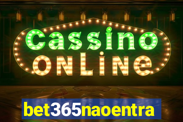 bet365naoentra