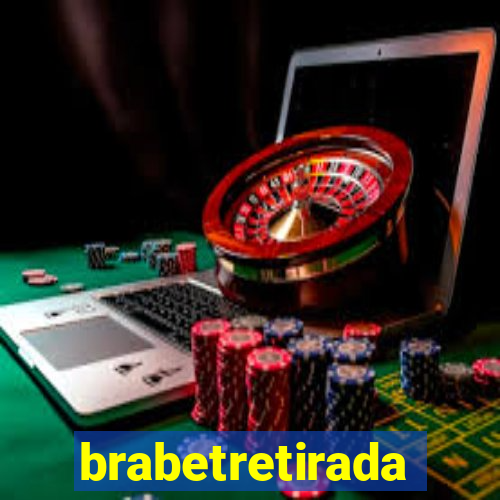 brabetretirada