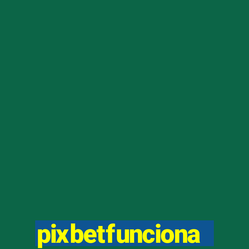 pixbetfunciona