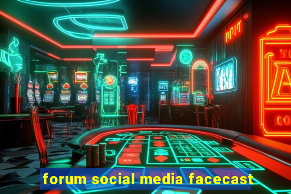 forum social media facecast