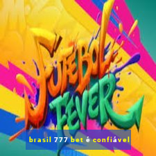 brasil 777 bet é confiável