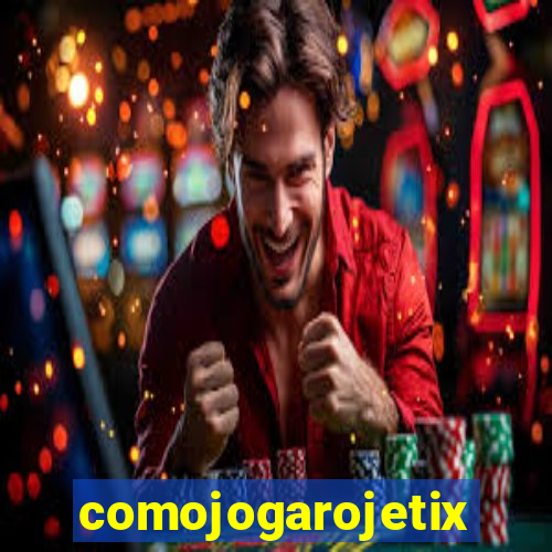 comojogarojetix