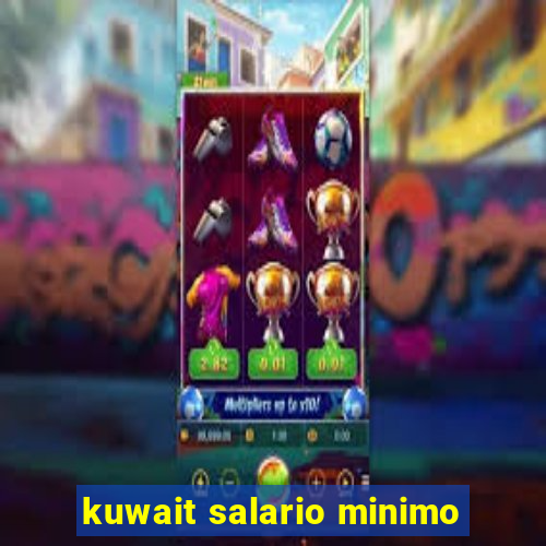 kuwait salario minimo