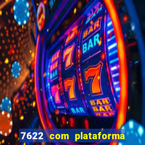 7622 com plataforma de jogos