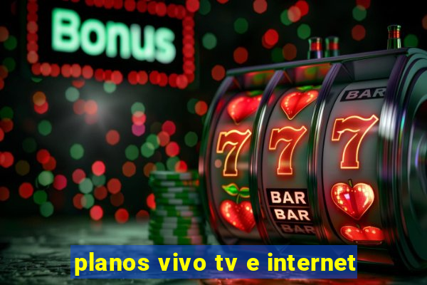 planos vivo tv e internet