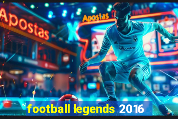 football legends 2016