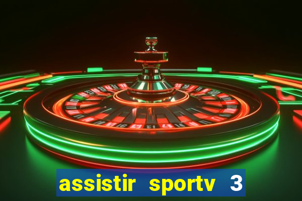 assistir sportv 3 ao vivo