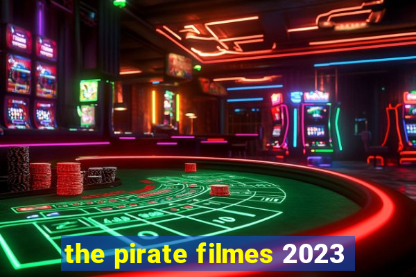 the pirate filmes 2023