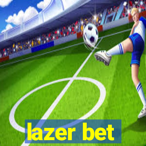 lazer bet