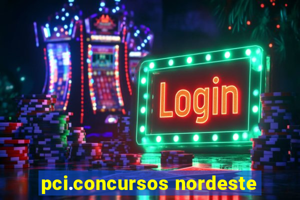 pci.concursos nordeste