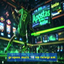 grupos mais 18 no telegram