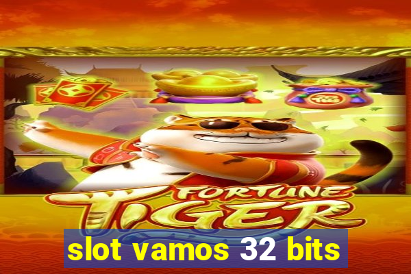 slot vamos 32 bits