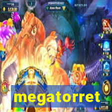 megatorret