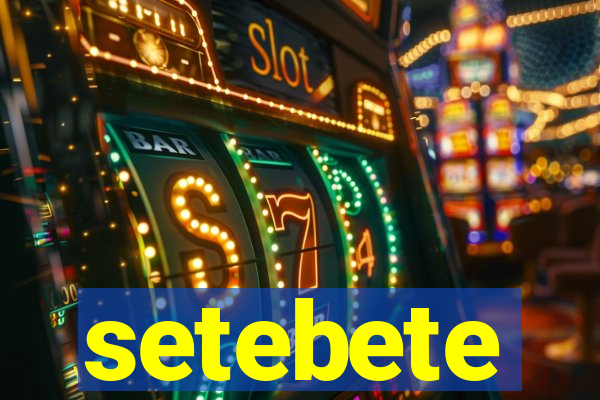 setebete